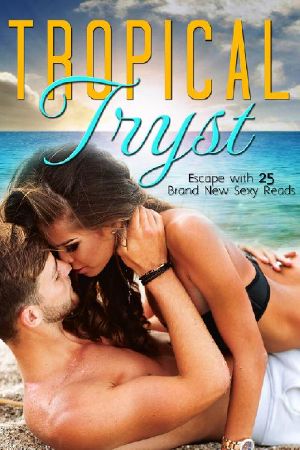 Tropical Tryst · 25 All New and Exclusive Sexy Reads