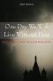 One Day We Will Live Without Fear