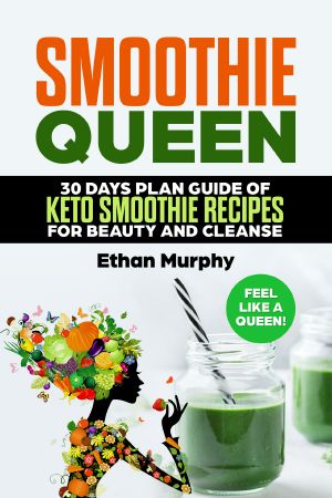 Smoothie Queen · 30 Days Plan Guide of Keto Smoothie Recipes for Beauty and Cleanse