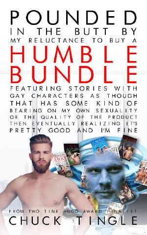 Pounded In The Butt By My Reluctance To Buy A Humble Bundle Featuring Stories With Gay Characters As Though That Has Some Kind Of Bearing On My Own Sexuality Or The Quality Of The Product Then Eventually Realizing It's Pretty Good And I'm Fine