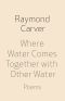 Where Water Comes Together With Other Water · Poems (Vintage Contemporaries)