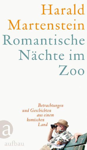 Romantische Nächte im Zoo · Betrachtungen und Geschichten aus einem komischen Land
