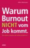 Warum Burnout nicht vom Job kommt · Die wahren Ursachen der Volkskrankheit Nr.1