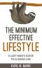 The Minimum Effective Lifestyle · A Lazy Man's Guide to a Good Life