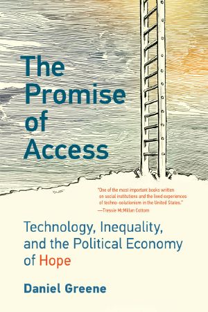 The Promise of Access, Technology, Inequality, and the Political Economy of Hope