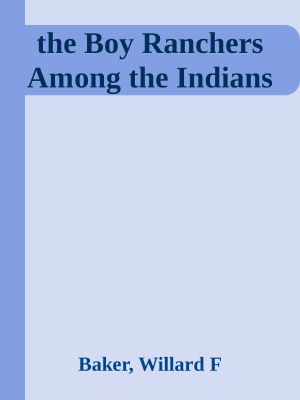 The Boy Ranchers Among the Indians Or, Trailing the Yaquis