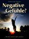 Negative Gefühle? · Den wahren Charakter von Wut, Angst und Traurigkeit verstehen und glücklicher leben