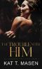 The Trouble With Him: A Secret Pregnancy Romance (The Forbidden Love Series Book 3)