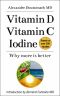 Vitamin D Vitamin C Iodine: Why more is better