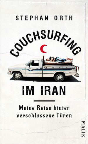 Couchsurfing im Iran · Meine Reise hinter verschlossene Türen