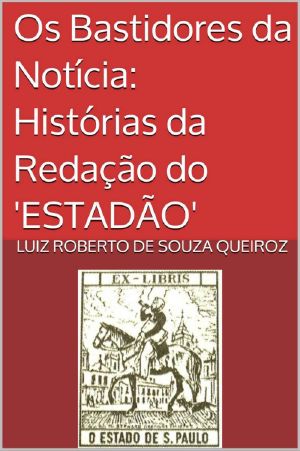 Os Bastidores Da Notícia · Histórias Da Redação Do 'ESTADÃO"