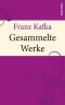 Franz Kafka · Gesammelte Werke