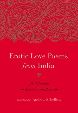 Erotic Love Poems From India, 101 Classics on Desire and Passion