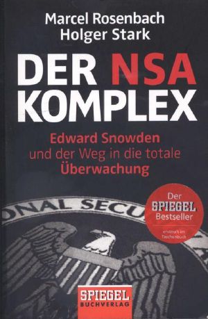 Der NSA Komplex · Edward Snowden und der Weg in die totale Überwachung