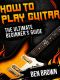 How to Play Guitar · the Ultimate Beginner's Guide, 2015 Edition