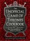 The Unofficial Game of Thrones Cookbook · From Direwolf Ale to Auroch Stew - More Than 150 Recipes from Westeros and Beyond (Unofficial Cookbook)