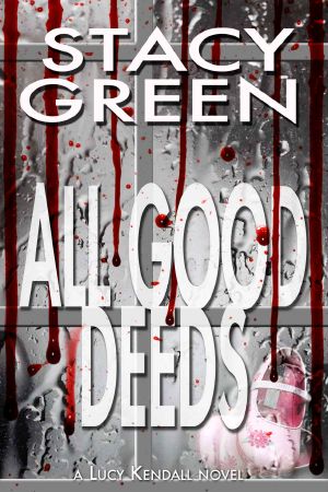 All Good Deeds (Lucy Kendall #1) (The Lucy Kendall Series)