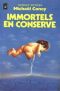 Immortels en conserve