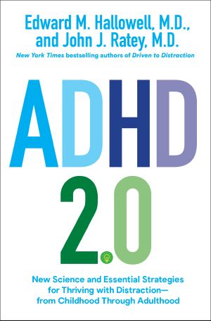 ADHD 2.0, New Science and Essential Strategies for Thriving with Distraction--from Childhood through Adulthood