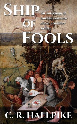 Ship of Fools · an Anthology of Learned Nonsense About Primitive Society