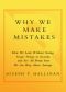 Why We Make Mistakes · How We Look Without Seeing, Forget Things in Seconds, and Are All Pretty Sure We Are Way Above Average