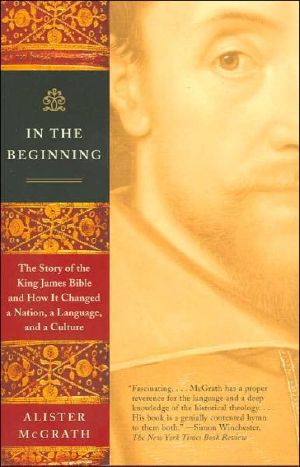 In the Beginning · the Story of the King James Bible and How It Changed a Nation, a Language, and a Culture