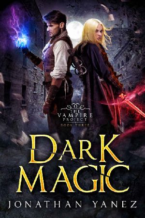 Dark Magic · A Dark Fantasy Thriller (The Vampire Project Book 3)