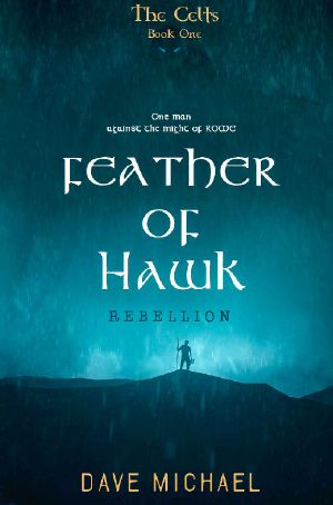 Feather of Hawk · Book One of the war series. Epic historical fiction. Based on - set in ancient Caledonia, Scotland. (The Celts 1)