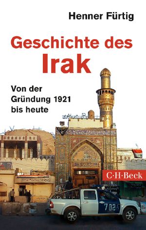 Geschichte des Irak · Von der Gruendung 1921 bis heute (C.H. Beck)