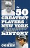 The 50 Greatest Players in New York Yankees History