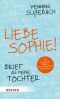 Liebe Sophie! Brief an meine Tochter