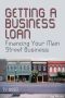 Getting a Business Loan · Financing Your Main Street Business