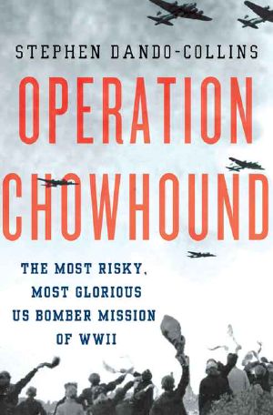 Operation Chowhound · The Most Risky, Most Glorious US Bomber Mission of WWII