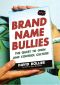 Brand Name Bullies · The Quest to Own and Control Culture