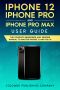 iPhone 12, iPhone Pro and iPhone Pro Max User Guide: The Complete Beginners and Seniors Manual to Master iPhone 12 and iOS 14