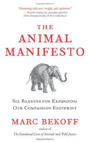 The Animal Manifesto · Six Reasons for Expanding Our Compassion Footprint