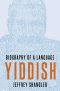 Yiddish · Biography of a Language