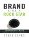 Brand Like a Rock Star · Lessons From Rock 'N' Roll to Make Your Business Rich & Famous (Paperback) - Common