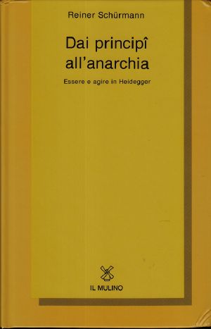 Dai principî all'anarchia. Essere e agire in Heidegger