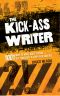 The Kick-Ass Writer · 1001 Ways to Write Great Fiction, Get Published, and Earn Your Audience