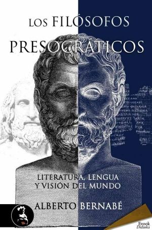 Los Filósofos Presocráticos. Literatura, Lengua Y Visión Del Mundo