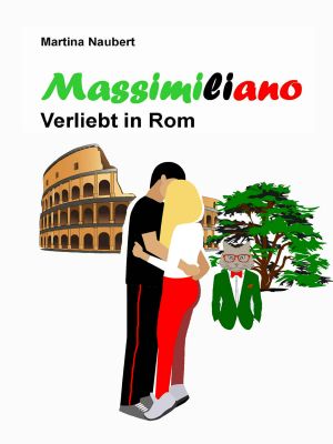 Massimiliano Verliebt in Rom · Humorvolle deutsch-italienische Liebeskomödie in der Ewigen Stadt (Kurzgeschichte) (Das Vermächtnis des Penato 4)