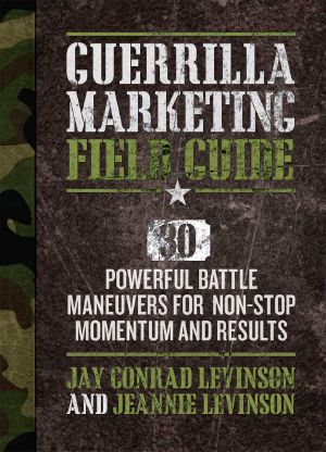 Guerrilla Marketing Field Guide · 30 Powerful Battle Maneuvers for Non-Stop Momentum and Results