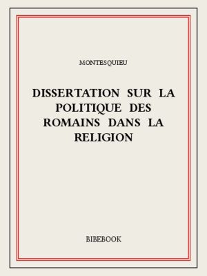 Dissertation sur la politique des Romains dans la religion