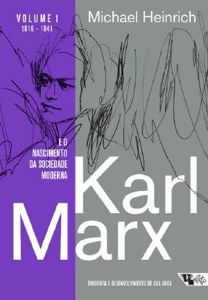 Karl Marx E O Nascimento Da Sociedade Moderna · Biografia E Desenvolvimento De Sua Obra