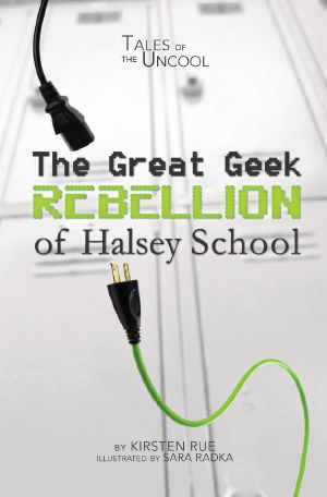 The Great Geek Rebellion of Halsey School (Tales of the Uncool)