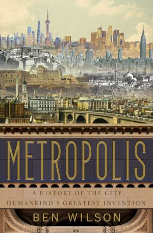 Metropolis, A History of the City, Humankind's Greatest Invention