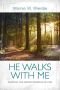 He Walks With Me · Enjoying the Abiding Presence of God