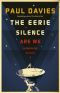 The Eerie Silence · Renewing Our Search for Alien Intelligence