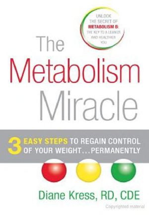 The Metabolism Miracle · 3 Easy Steps to Regain Control of Your Weight-- Permanently